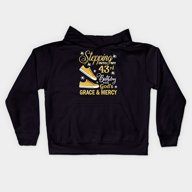 Stepping Into My 43rd Birthday With God's Grace & Mercy Bday Kids Hoodie by MaxACarter